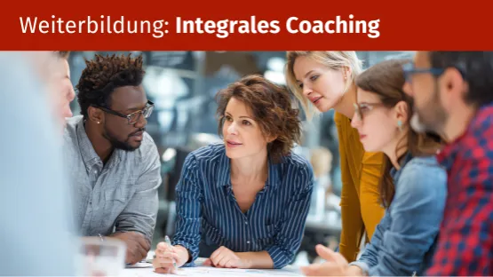 Kurs: Integrales Coaching und Entwicklungsarbeit  Qualifizierung in Coaching- und Entwicklungsmethoden