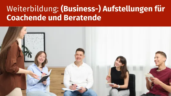 Kurs: (Business-) Aufstellungen für Coachende und Beratende - Systemische Strukturaufstellungen als methodische Qualifizierung