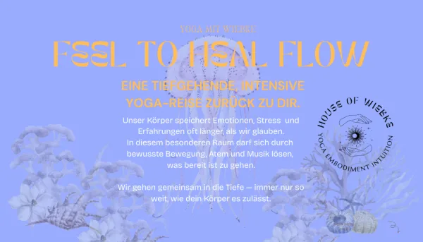 FEEL TO HEAL FLOW - eine tiefgehende Yoga-Reise zurück zu dir.